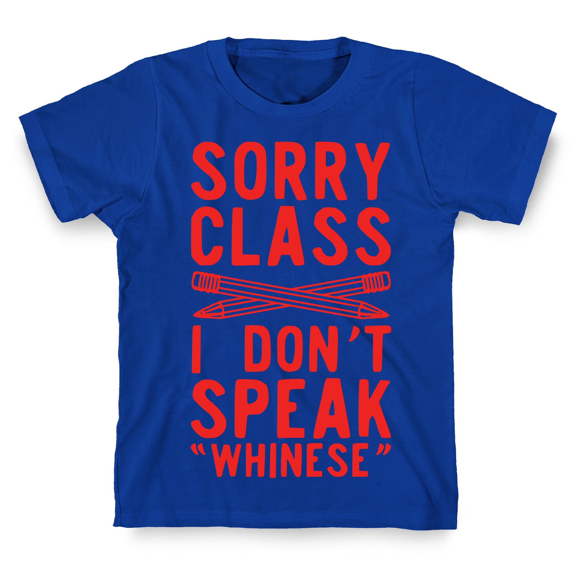 Sorry Class I Don't Speak Whinese T-Shirt