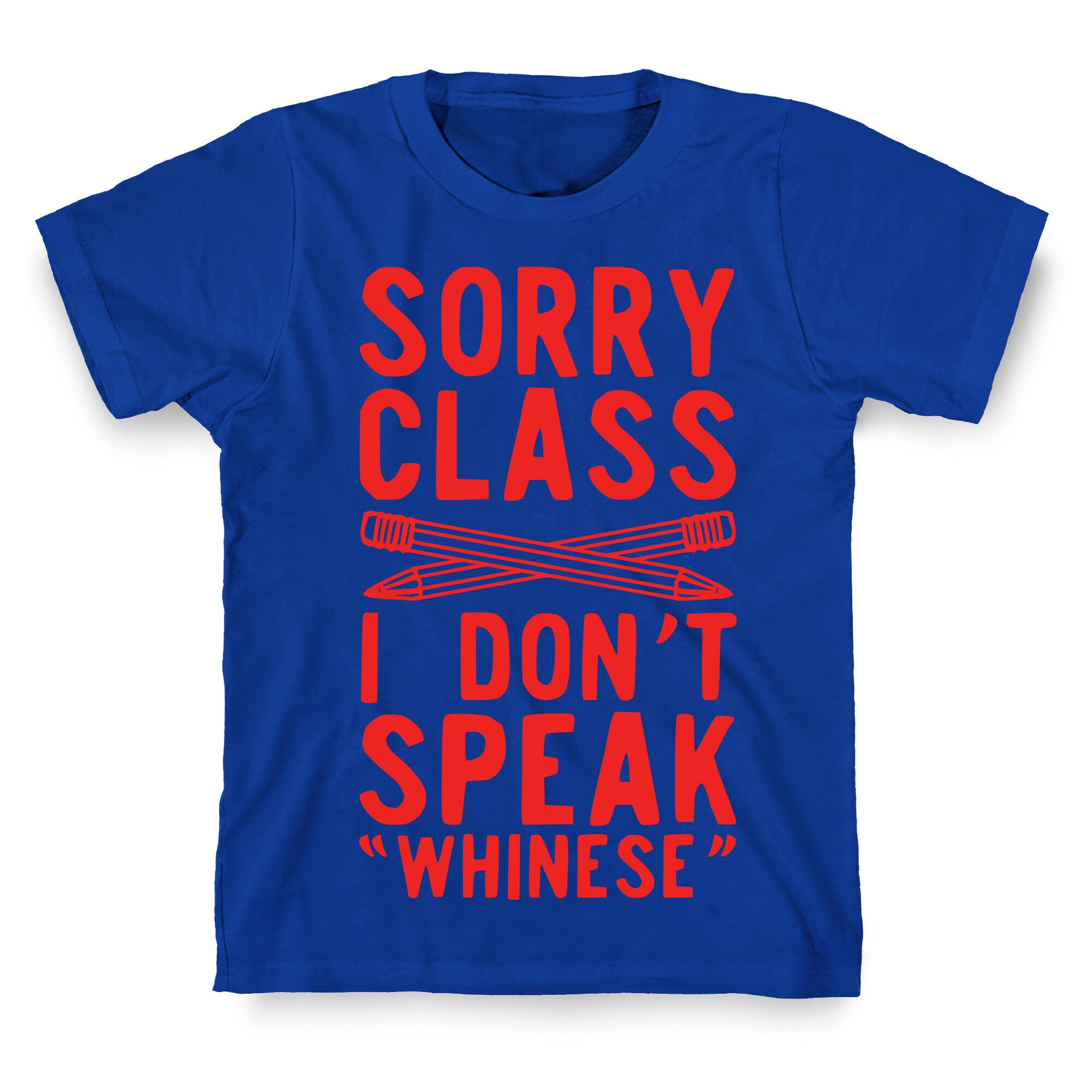 Sorry Class I Don't Speak Whinese T-Shirt