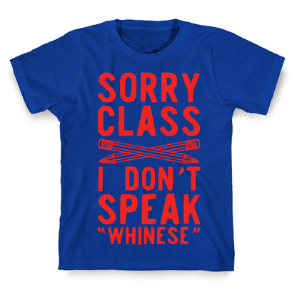 Sorry Class I Don't Speak Whinese T-Shirt