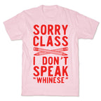 Sorry Class I Don't Speak Whinese T-Shirt