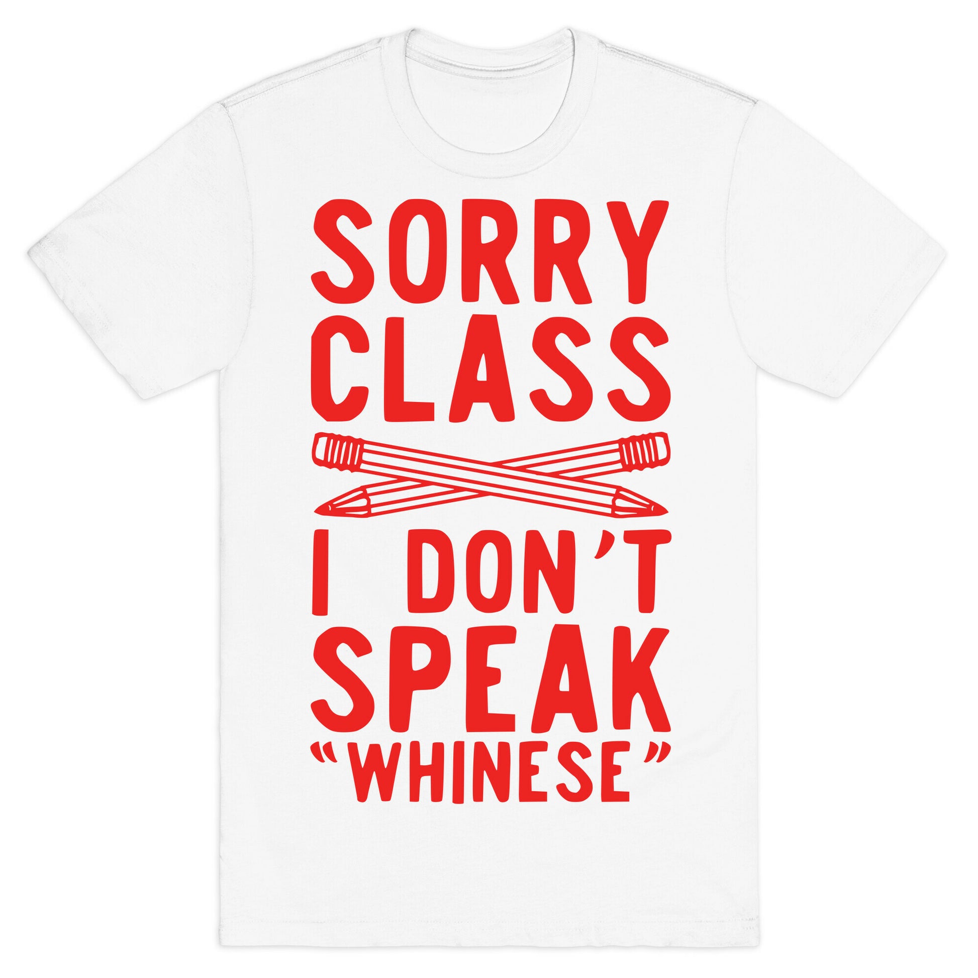 Sorry Class I Don't Speak Whinese T-Shirt