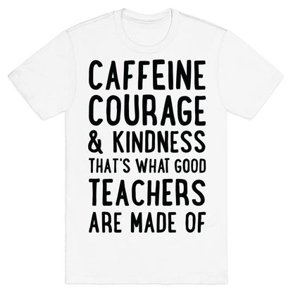 What Good Teachers Are Made Of T-Shirt