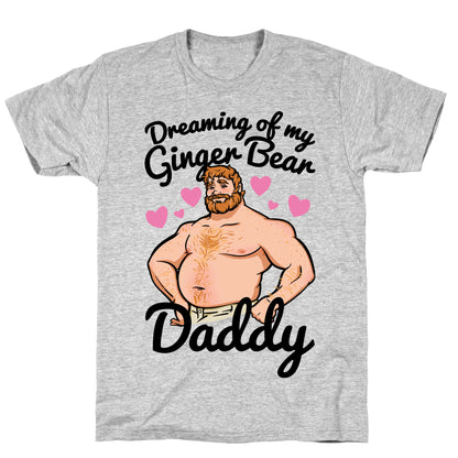 Dreaming of my Ginger Bear Daddy T-Shirt