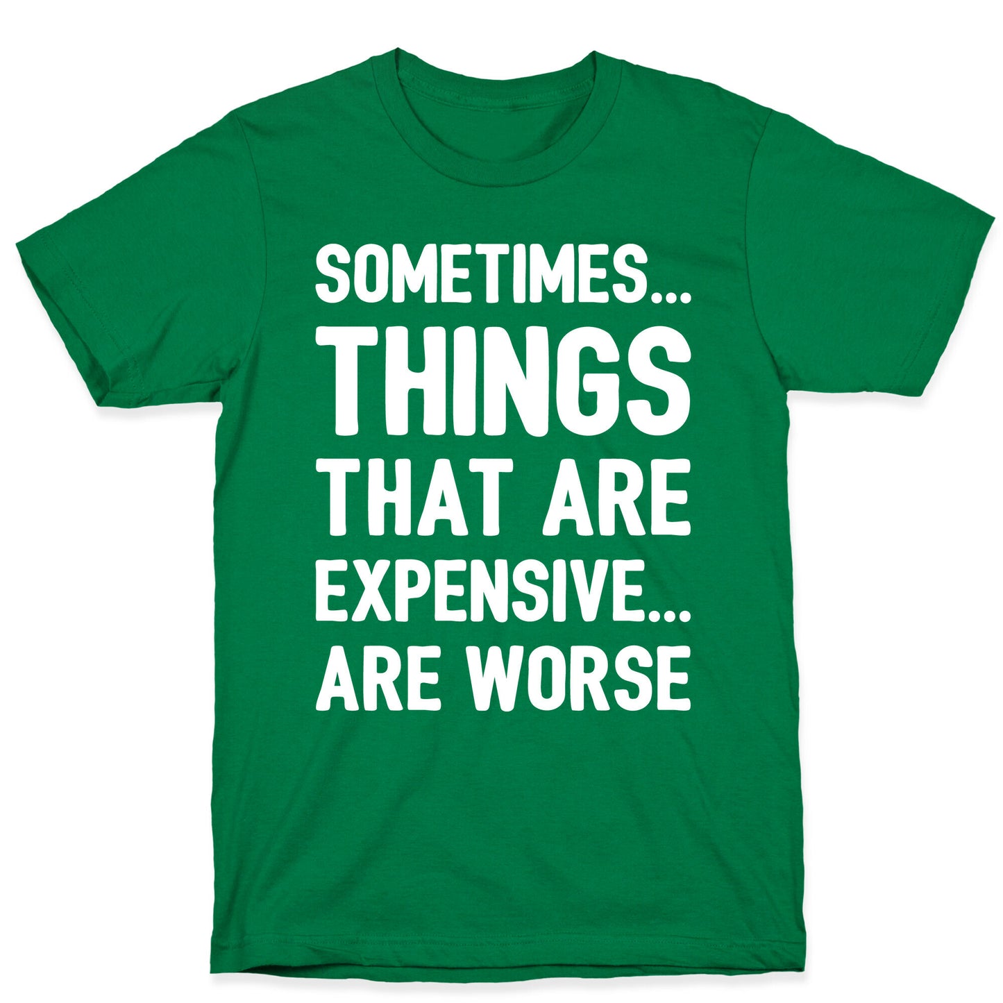 Sometimes Things That Are Expensive Are Worse White Print T-Shirt