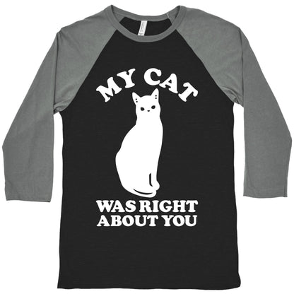 My Cat Was Right About You Baseball Tee