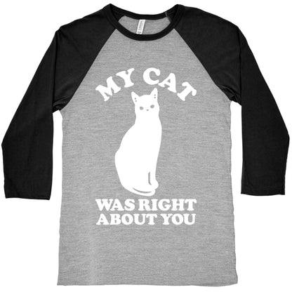 My Cat Was Right About You Baseball Tee