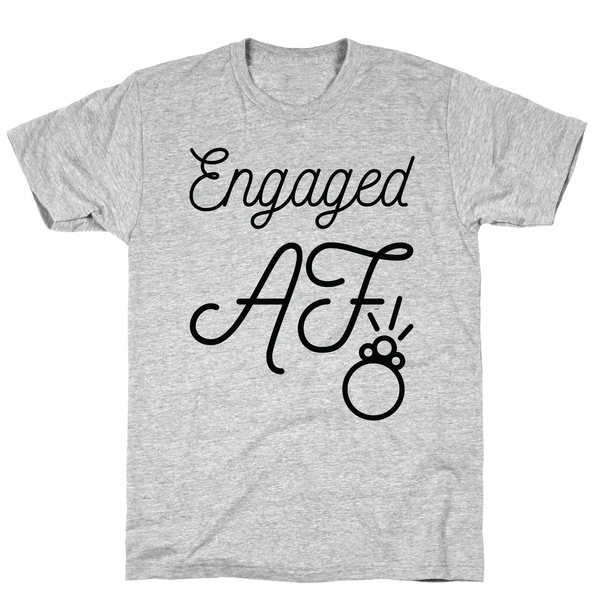 Engaged AF T-Shirt