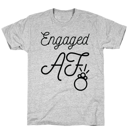 Engaged AF T-Shirt