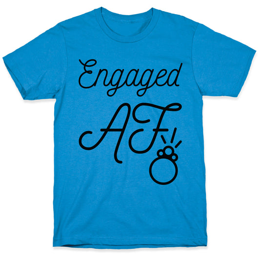 Engaged AF T-Shirt