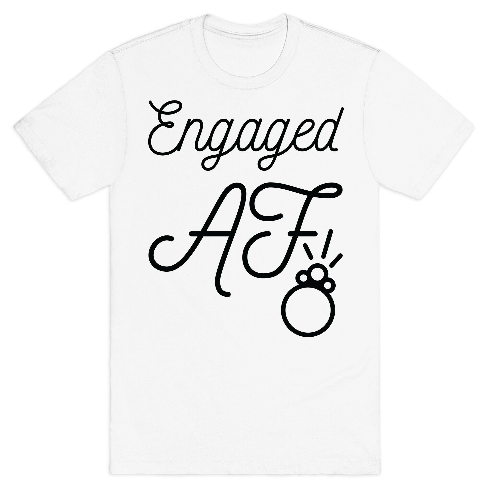 Engaged AF T-Shirt