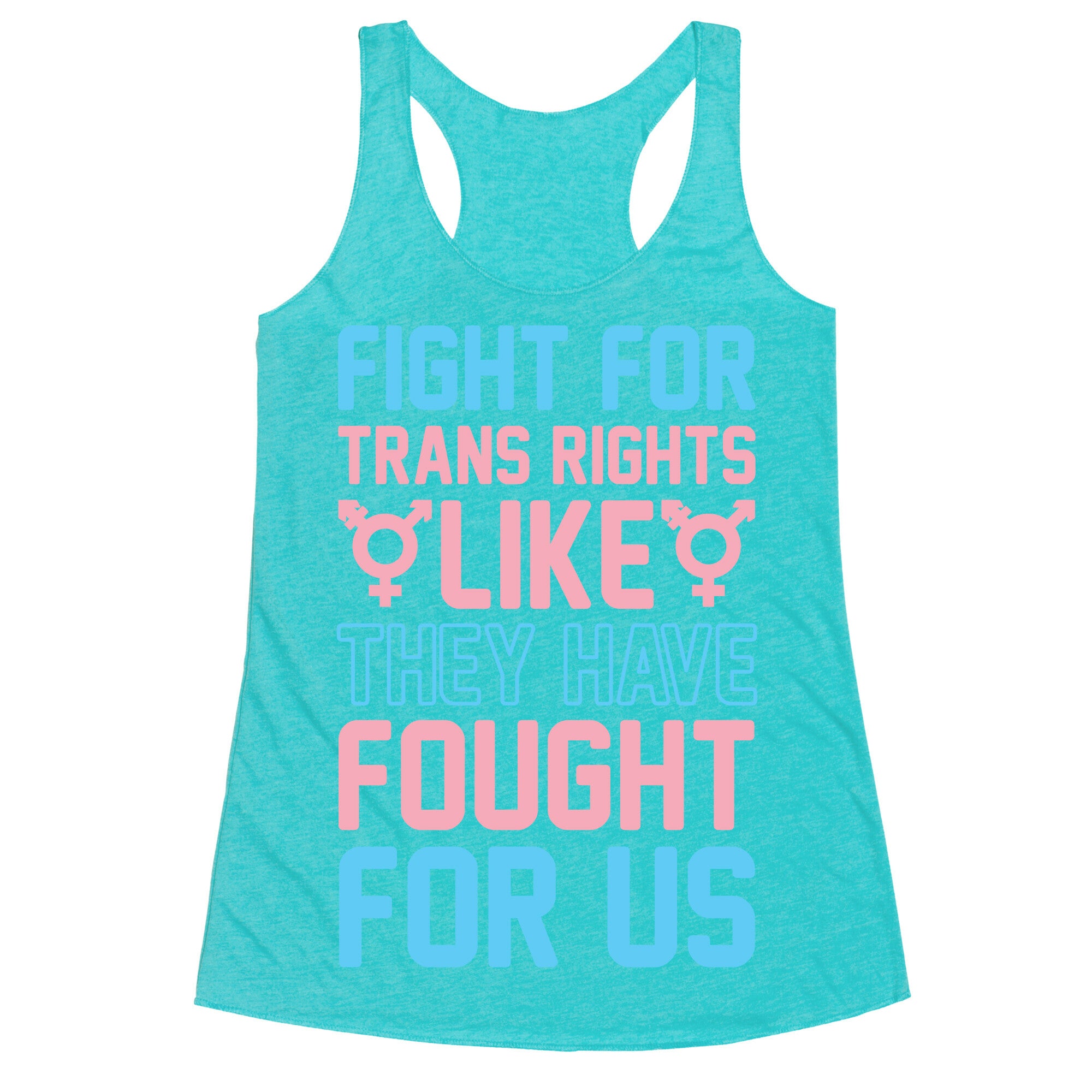 Fight For Trans Rights Like They Have Fought For Us Racerback Tank