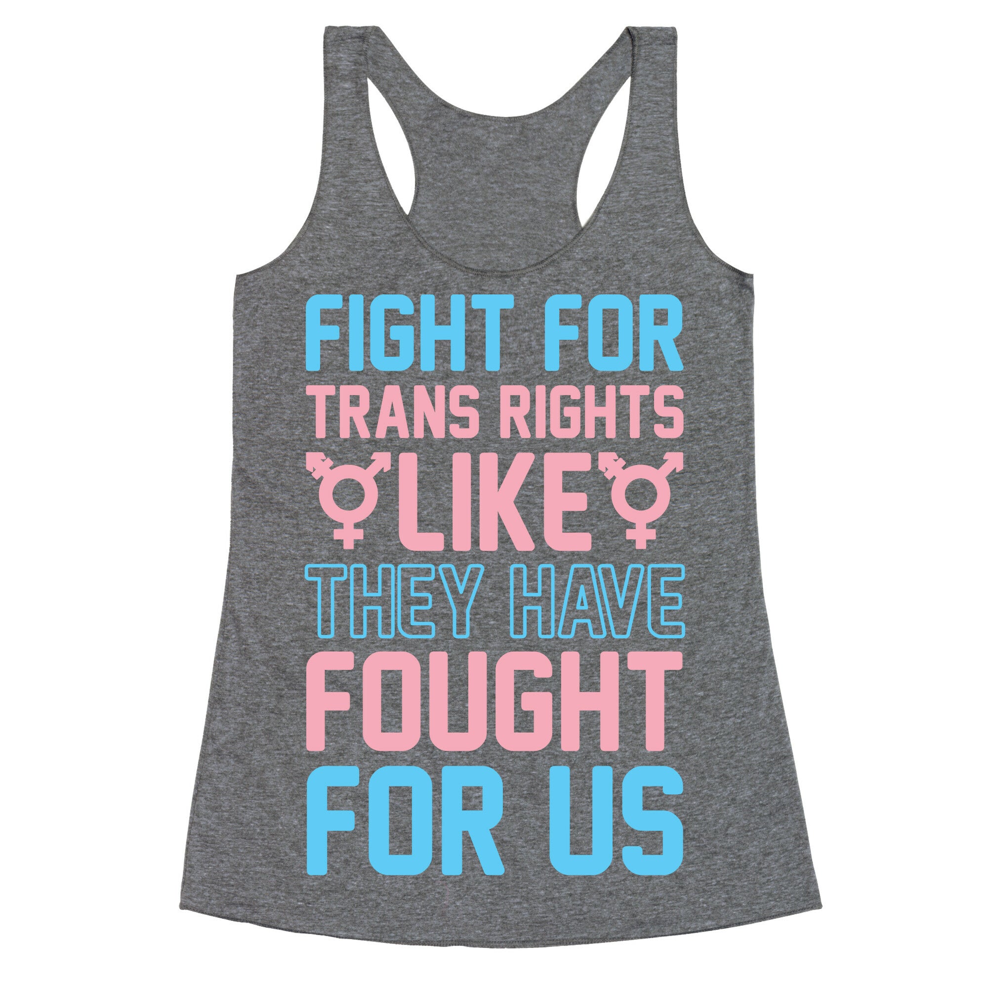 Fight For Trans Rights Like They Have Fought For Us Racerback Tank