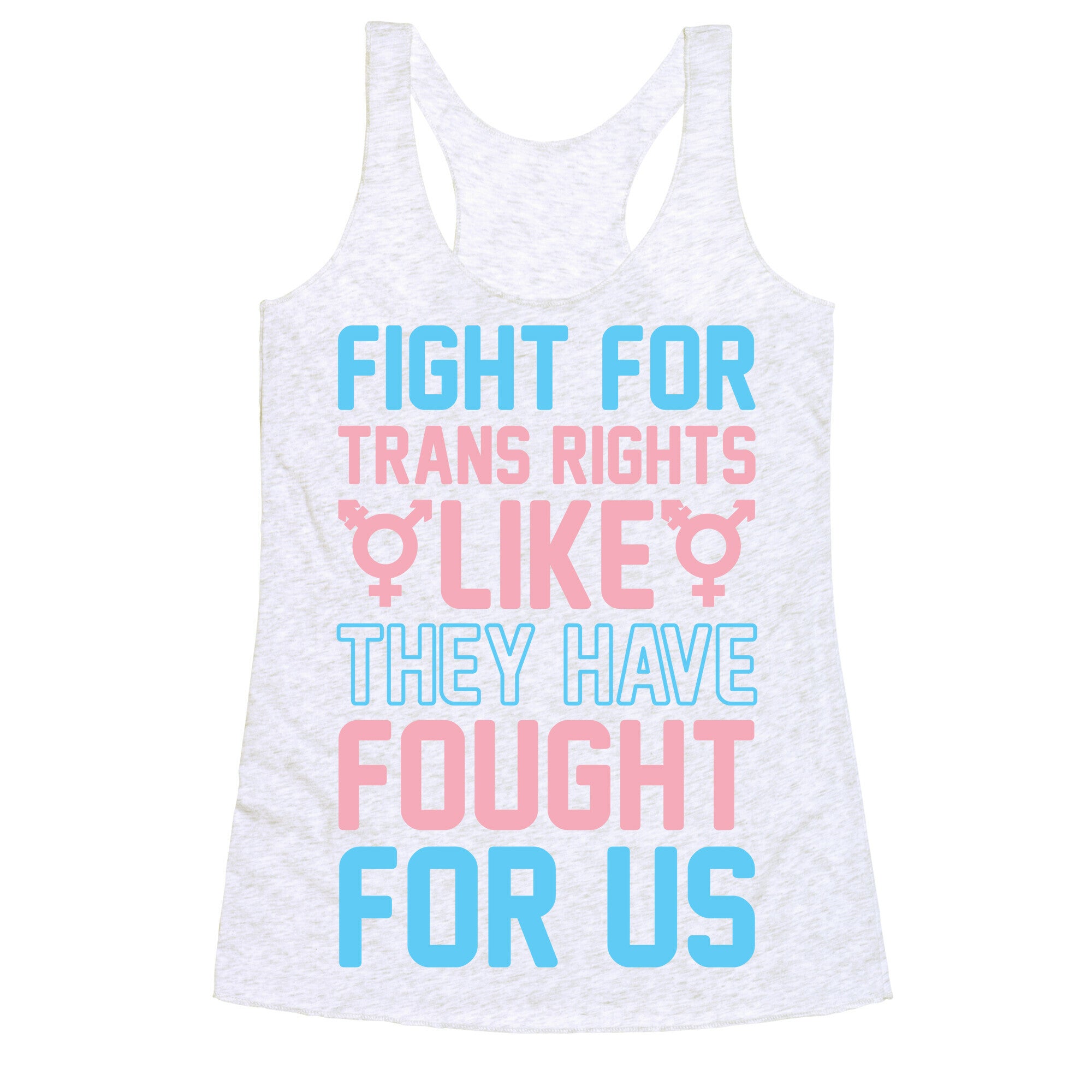 Fight For Trans Rights Like They Have Fought For Us Racerback Tank