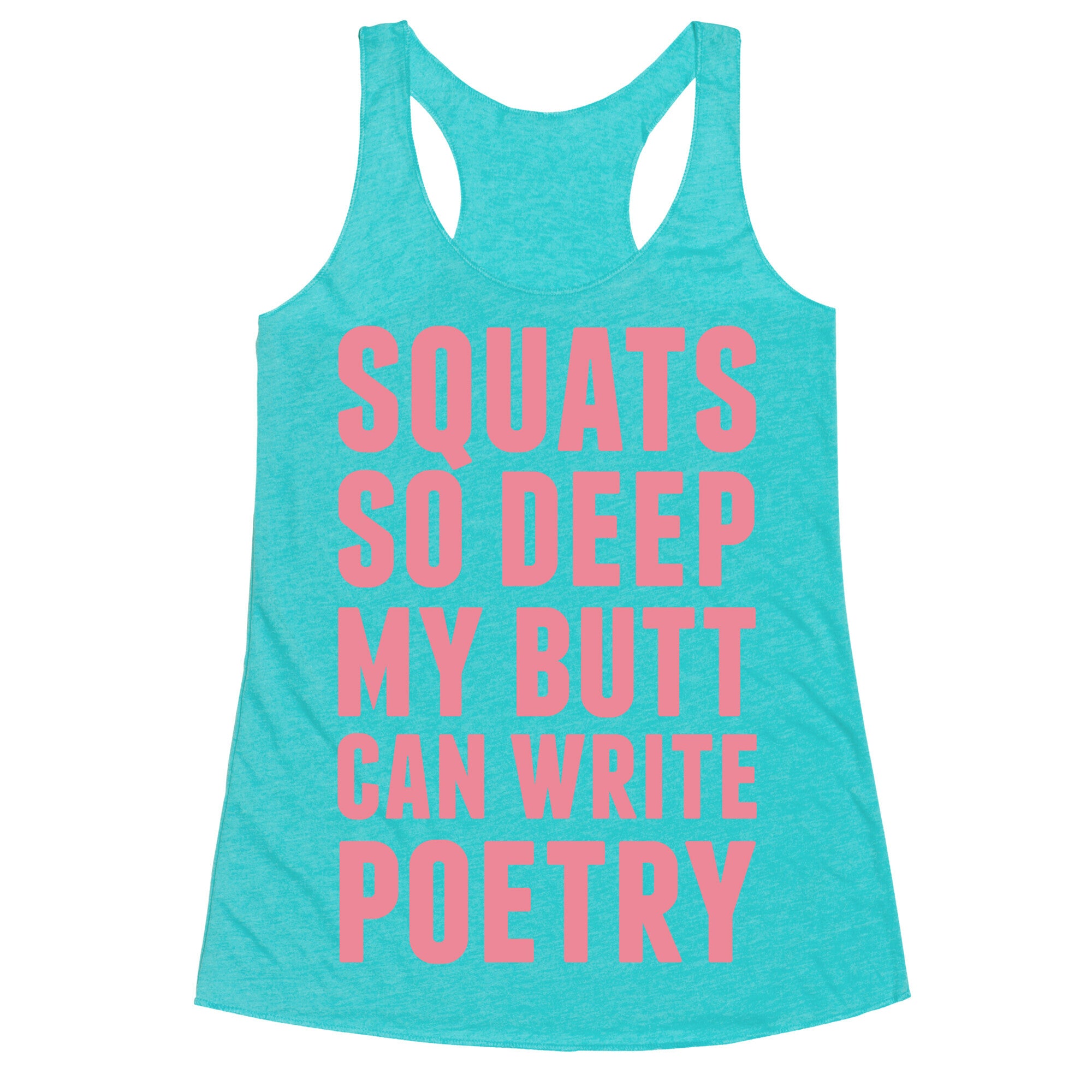 Squats So Deep My Butt Can Write Poetry Racerback Tank