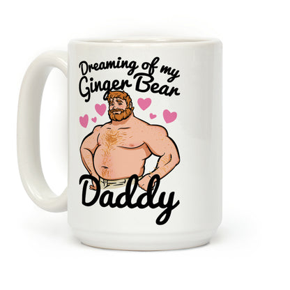 Dreaming of my Ginger Bear Daddy Coffee Mug