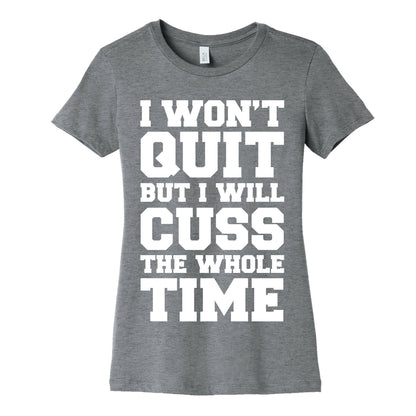 I Won't Quit But I Will Cuss The Whole Time Women's Cotton Tee