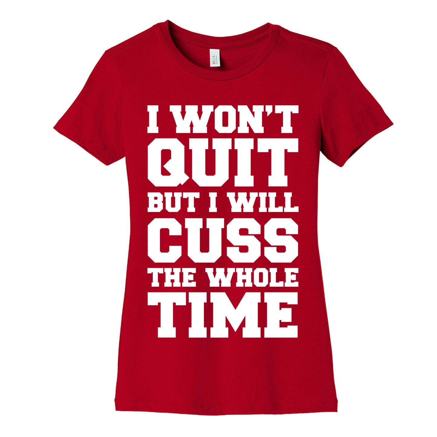 I Won't Quit But I Will Cuss The Whole Time Women's Cotton Tee