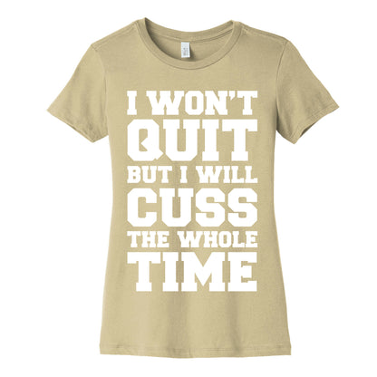 I Won't Quit But I Will Cuss The Whole Time Women's Cotton Tee