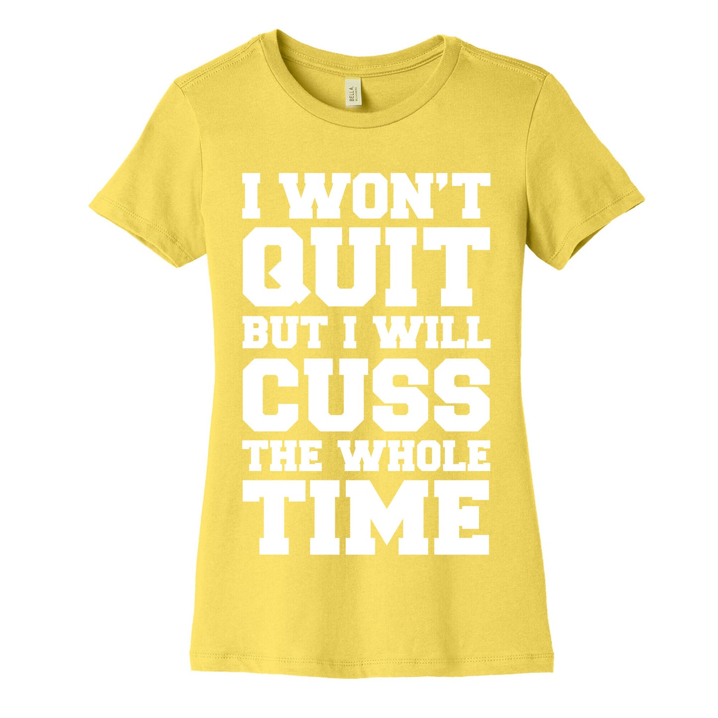 I Won't Quit But I Will Cuss The Whole Time Women's Cotton Tee