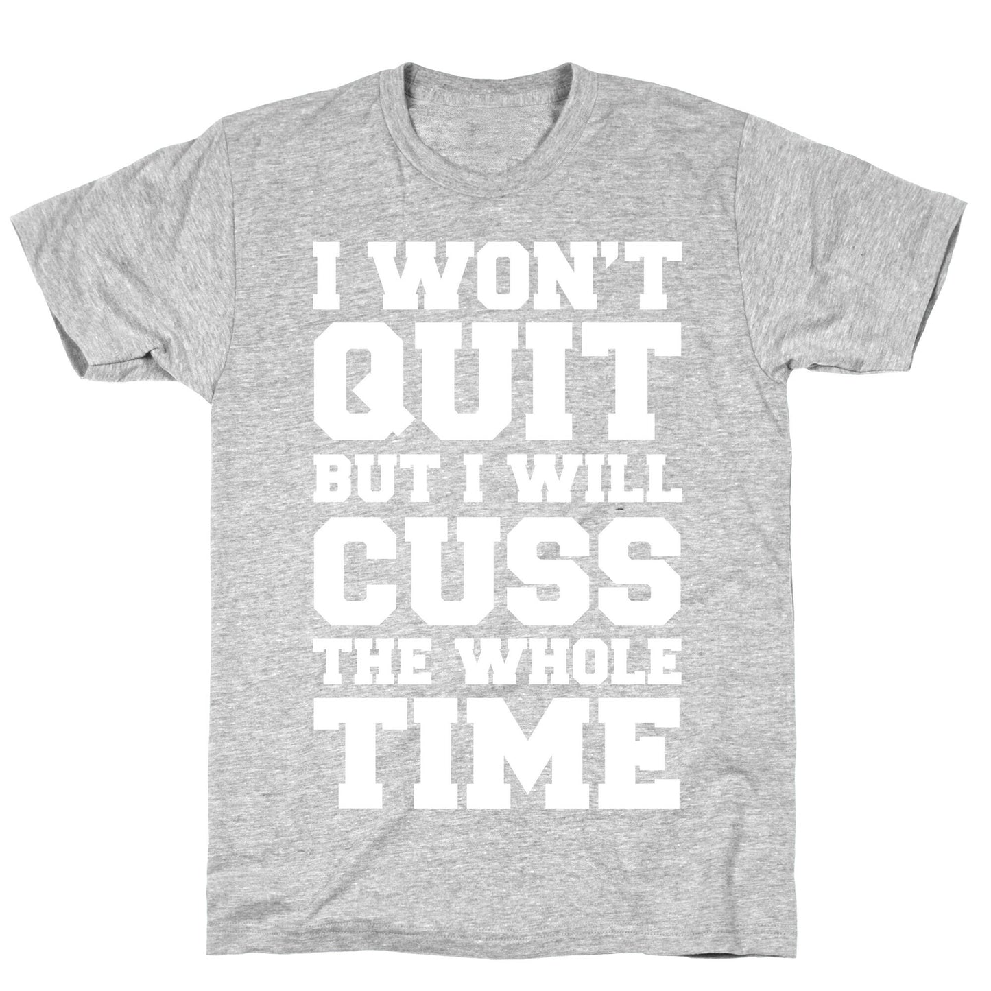 I Won't Quit But I Will Cuss The Whole Time T-Shirt