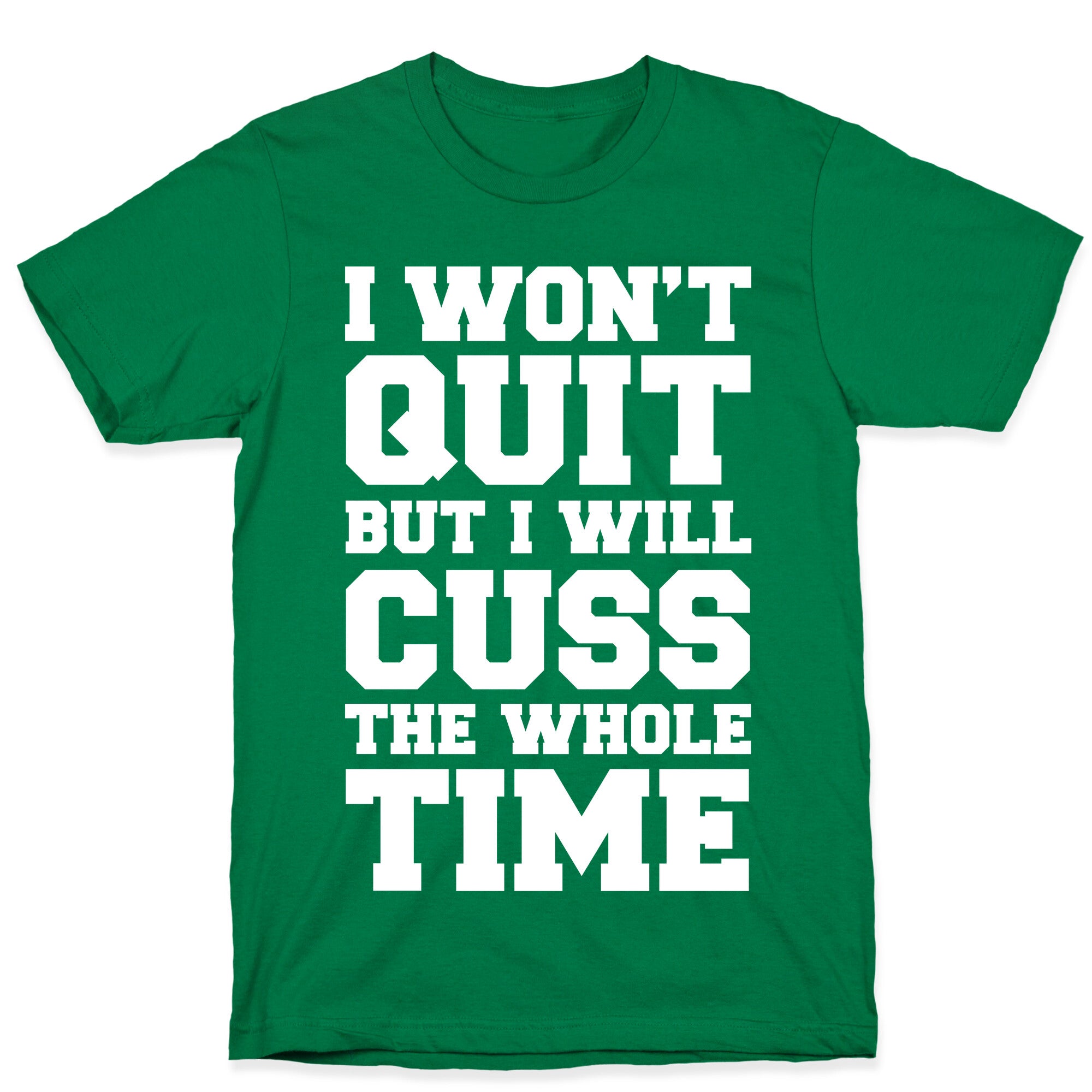 I Won't Quit But I Will Cuss The Whole Time T-Shirt