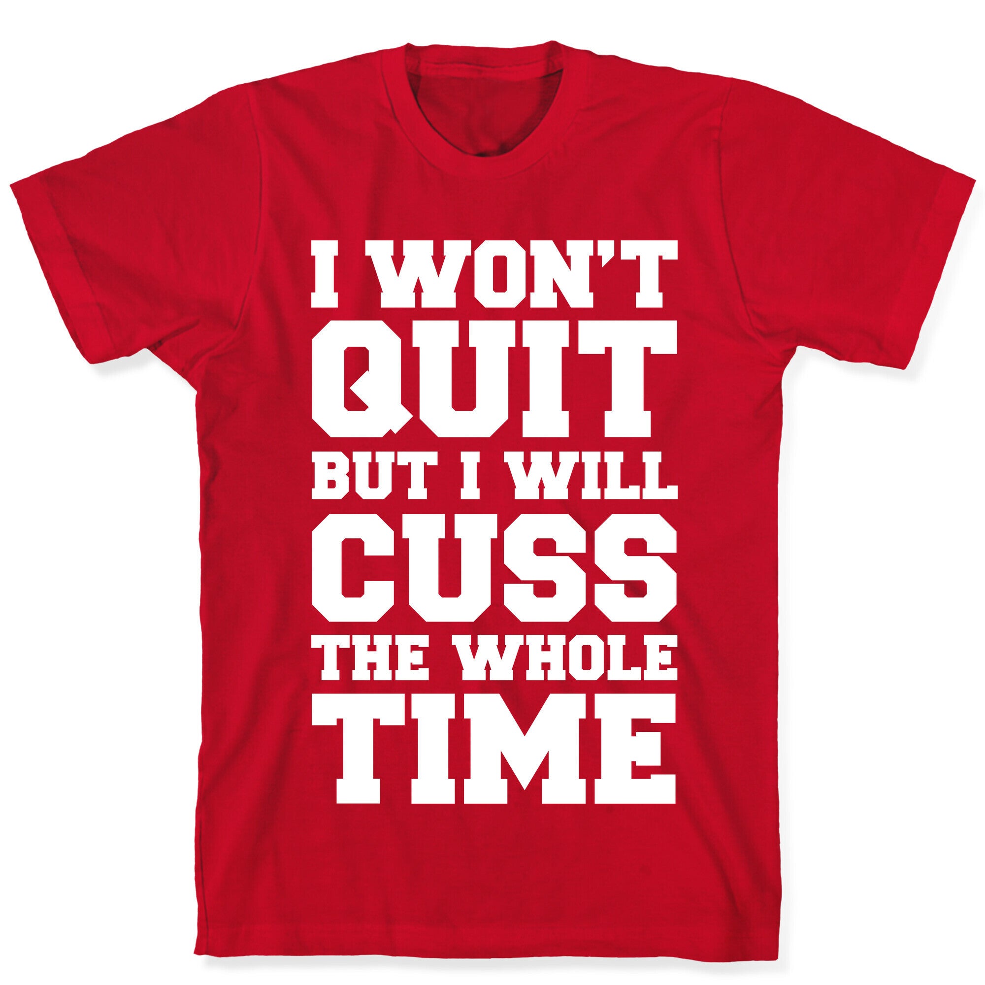 I Won't Quit But I Will Cuss The Whole Time T-Shirt
