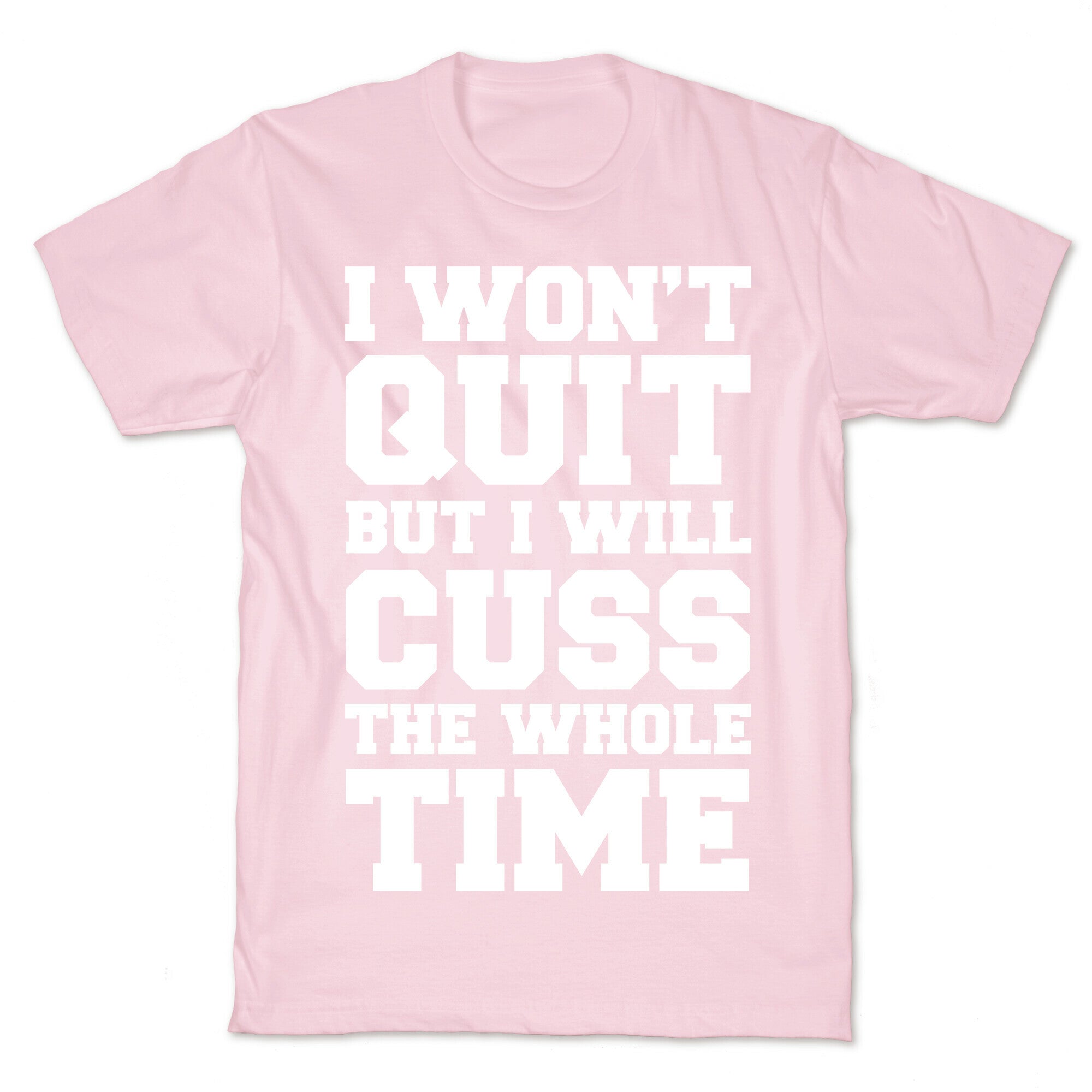 I Won't Quit But I Will Cuss The Whole Time T-Shirt