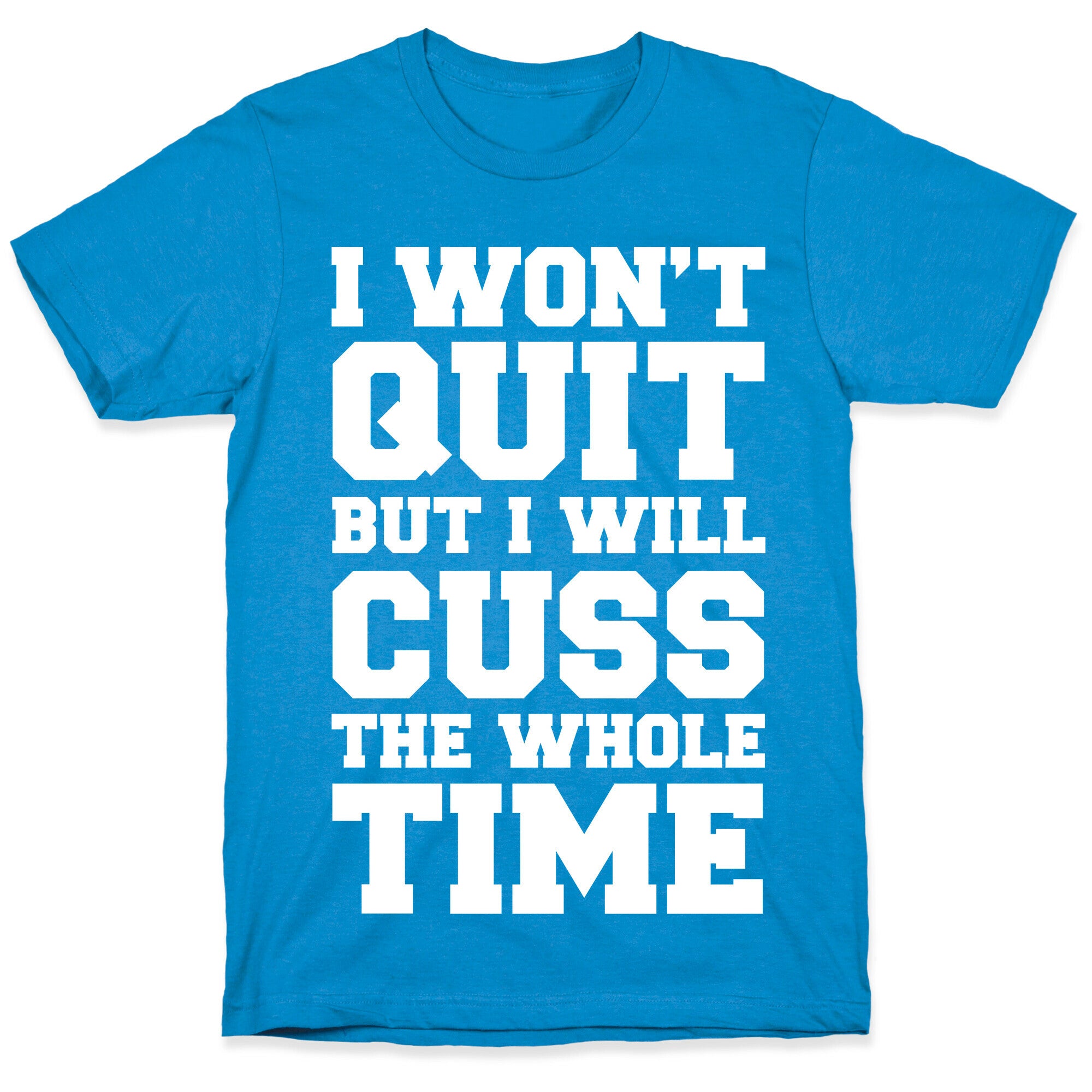 I Won't Quit But I Will Cuss The Whole Time T-Shirt