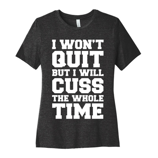 I Won't Quit But I Will Cuss The Whole Time Women's Cotton Tee