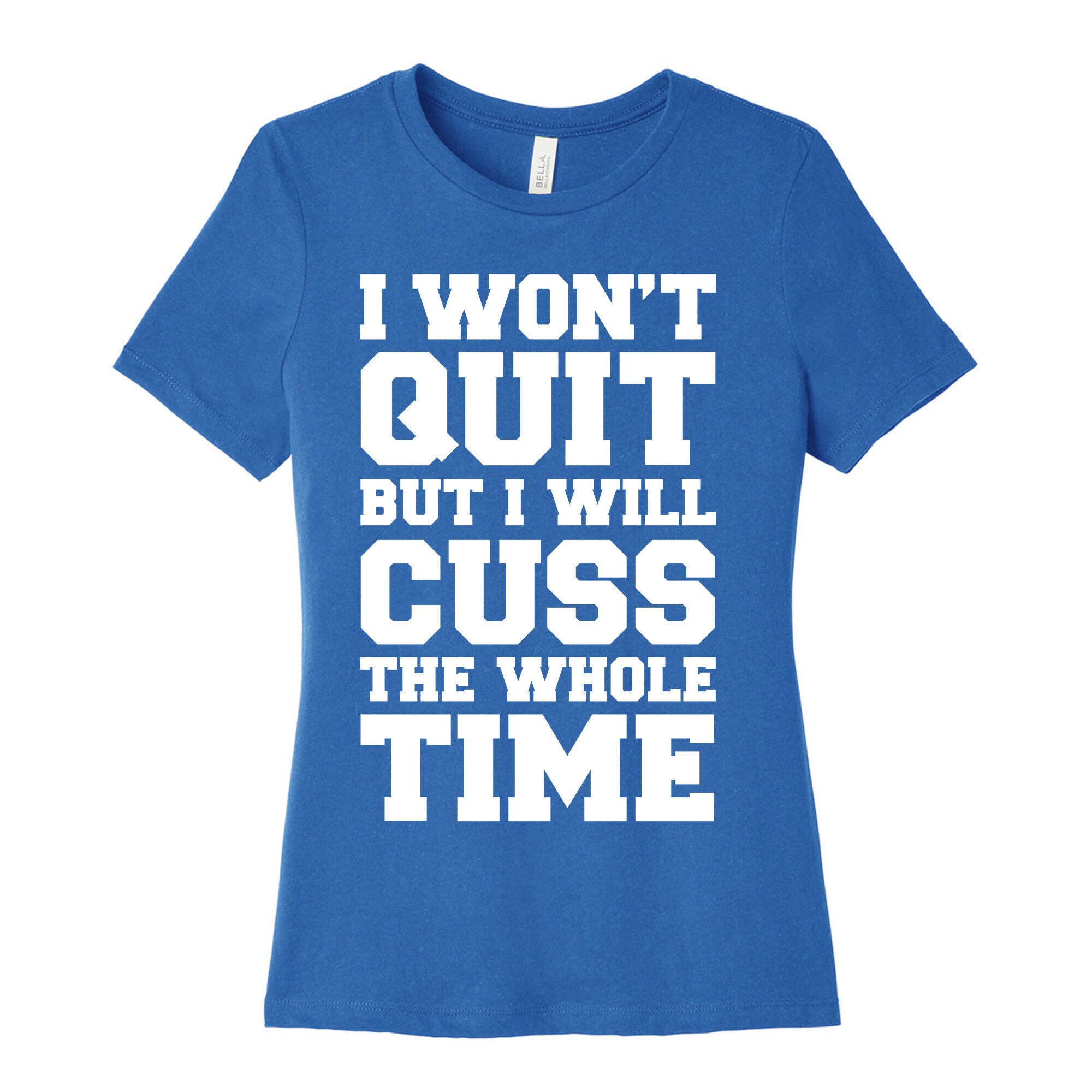I Won't Quit But I Will Cuss The Whole Time Women's Cotton Tee