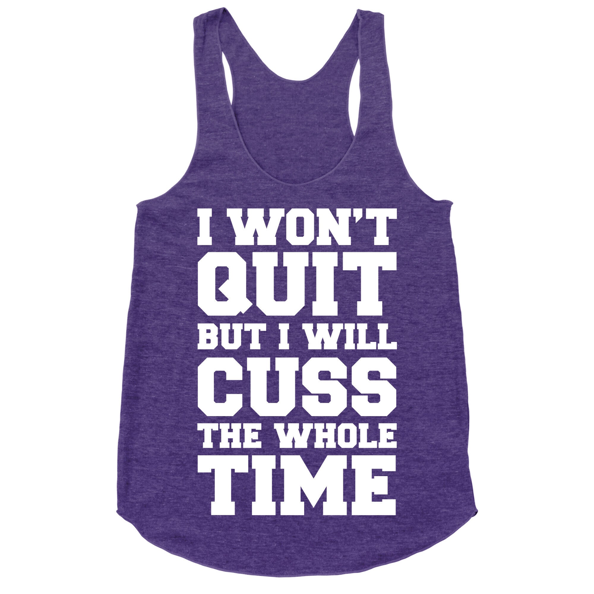 I Won't Quit But I Will Cuss The Whole Time Racerback Tank