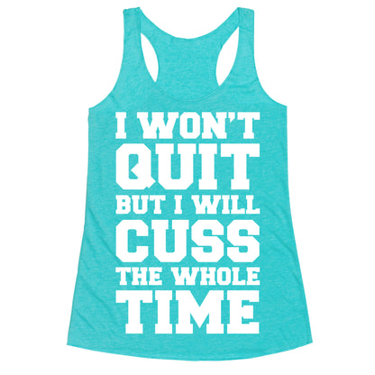 I Won't Quit But I Will Cuss The Whole Time Racerback Tank