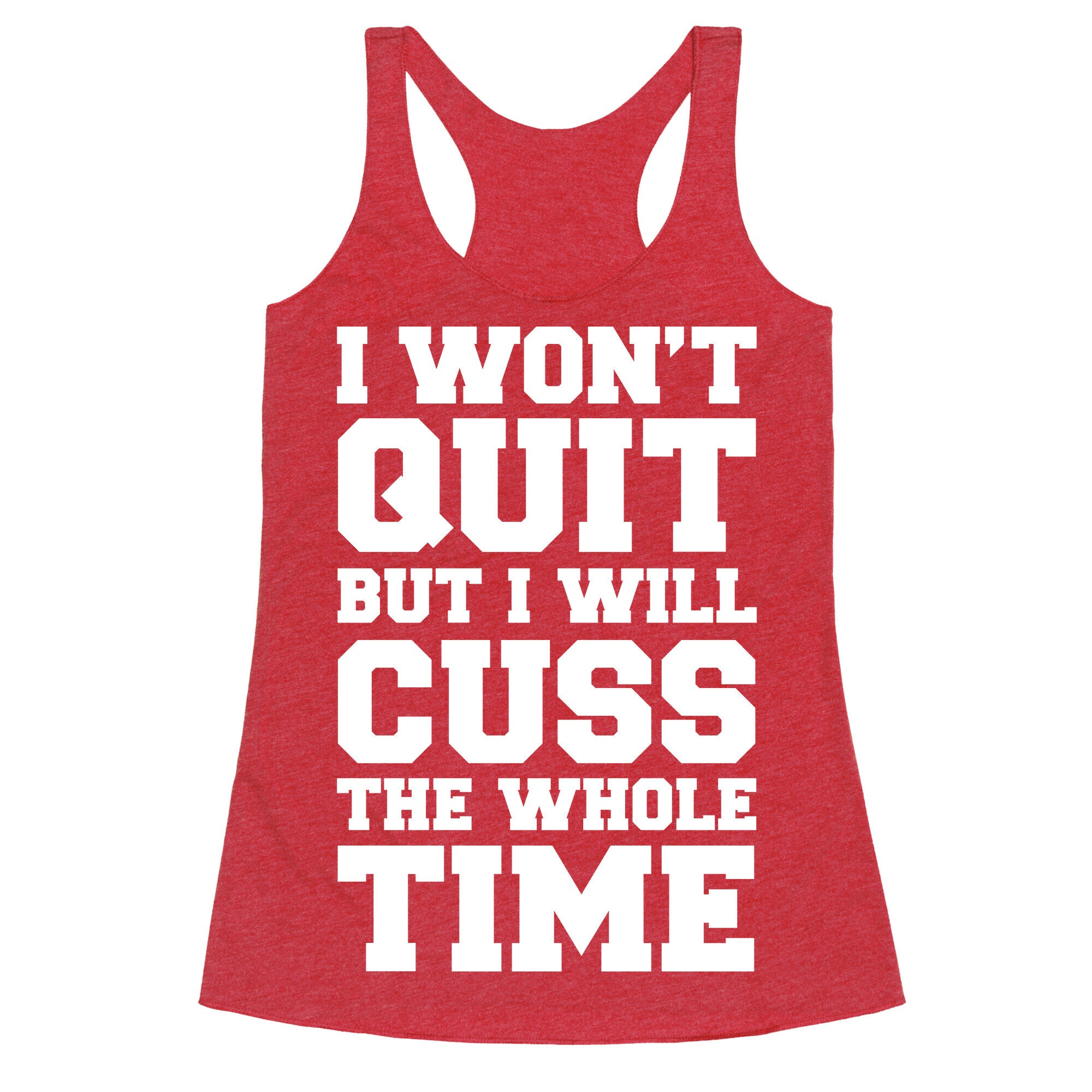 I Won't Quit But I Will Cuss The Whole Time Racerback Tank