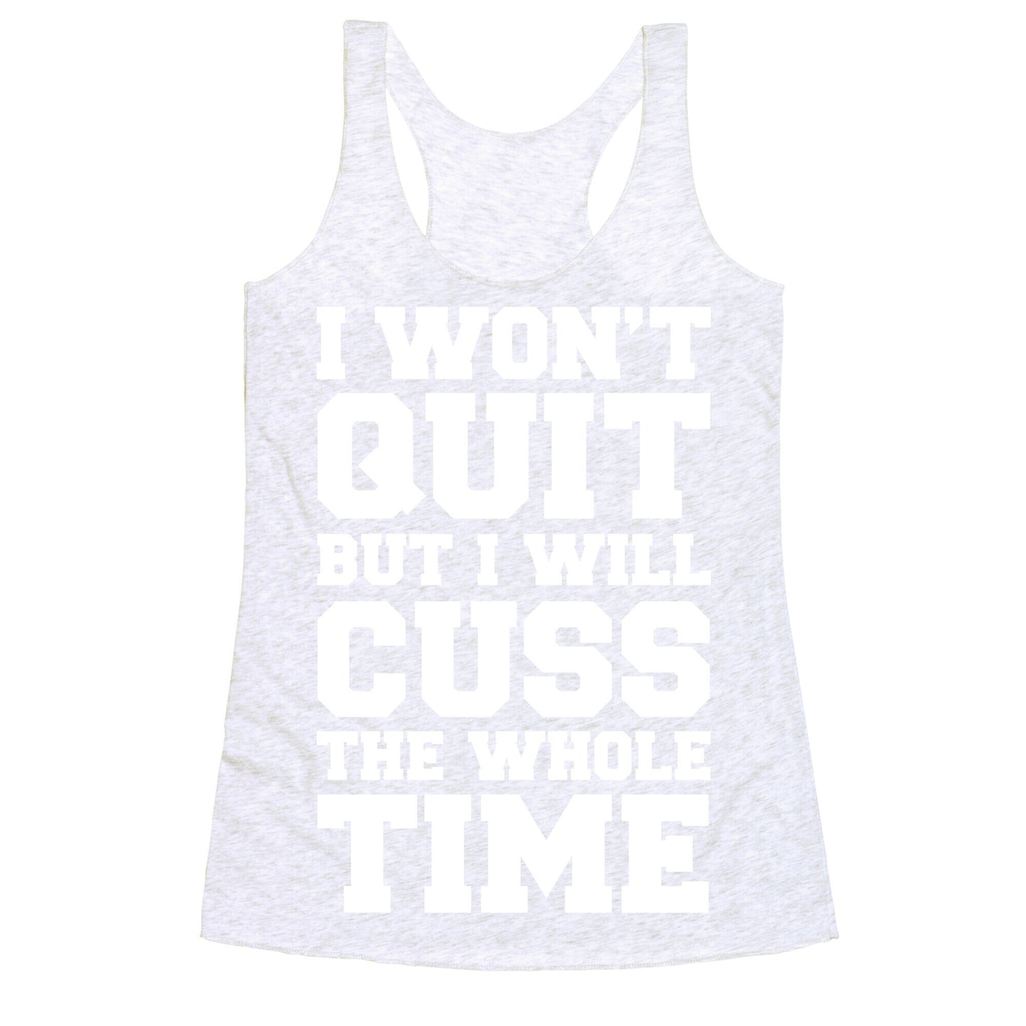 I Won't Quit But I Will Cuss The Whole Time Racerback Tank