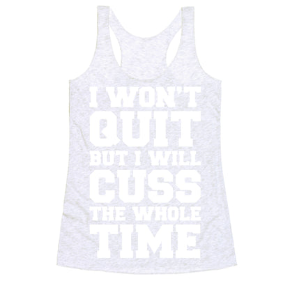 I Won't Quit But I Will Cuss The Whole Time Racerback Tank