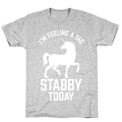 I'm Feeling a Tad Stabby Today T-Shirt