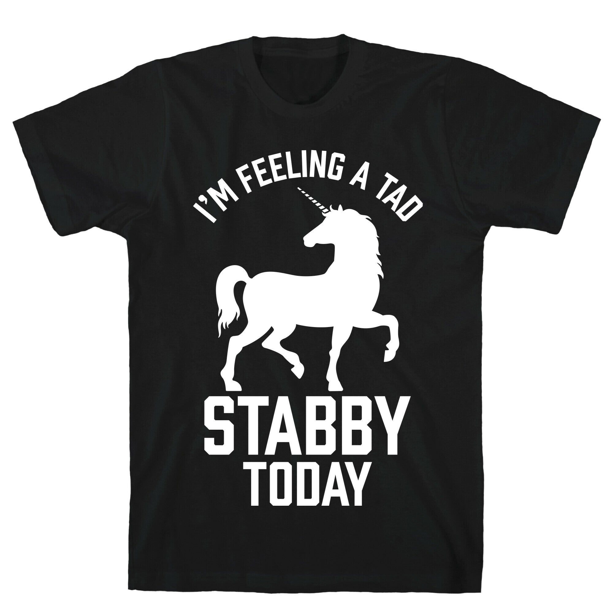 I'm Feeling a Tad Stabby Today T-Shirt