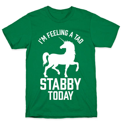 I'm Feeling a Tad Stabby Today T-Shirt