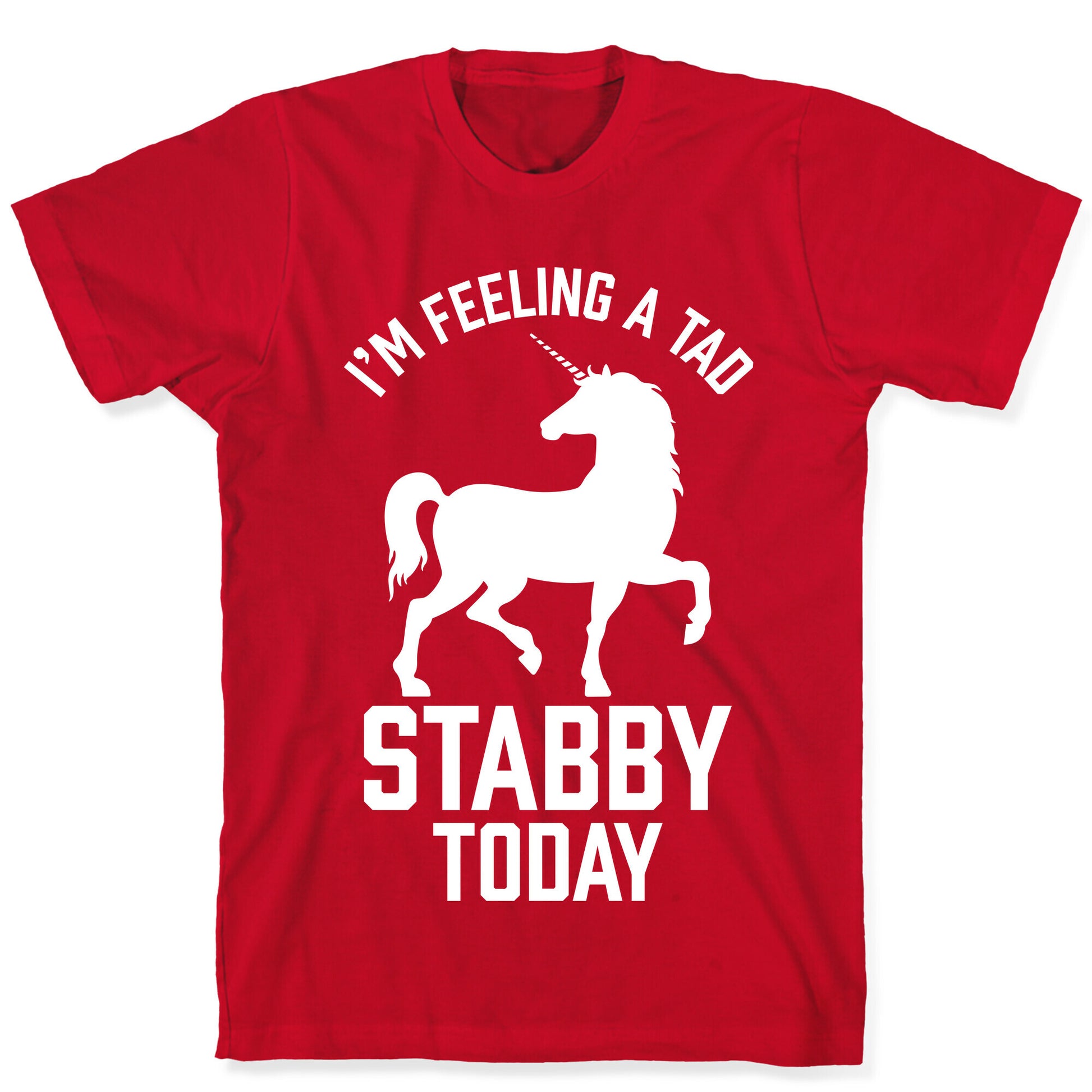 I'm Feeling a Tad Stabby Today T-Shirt
