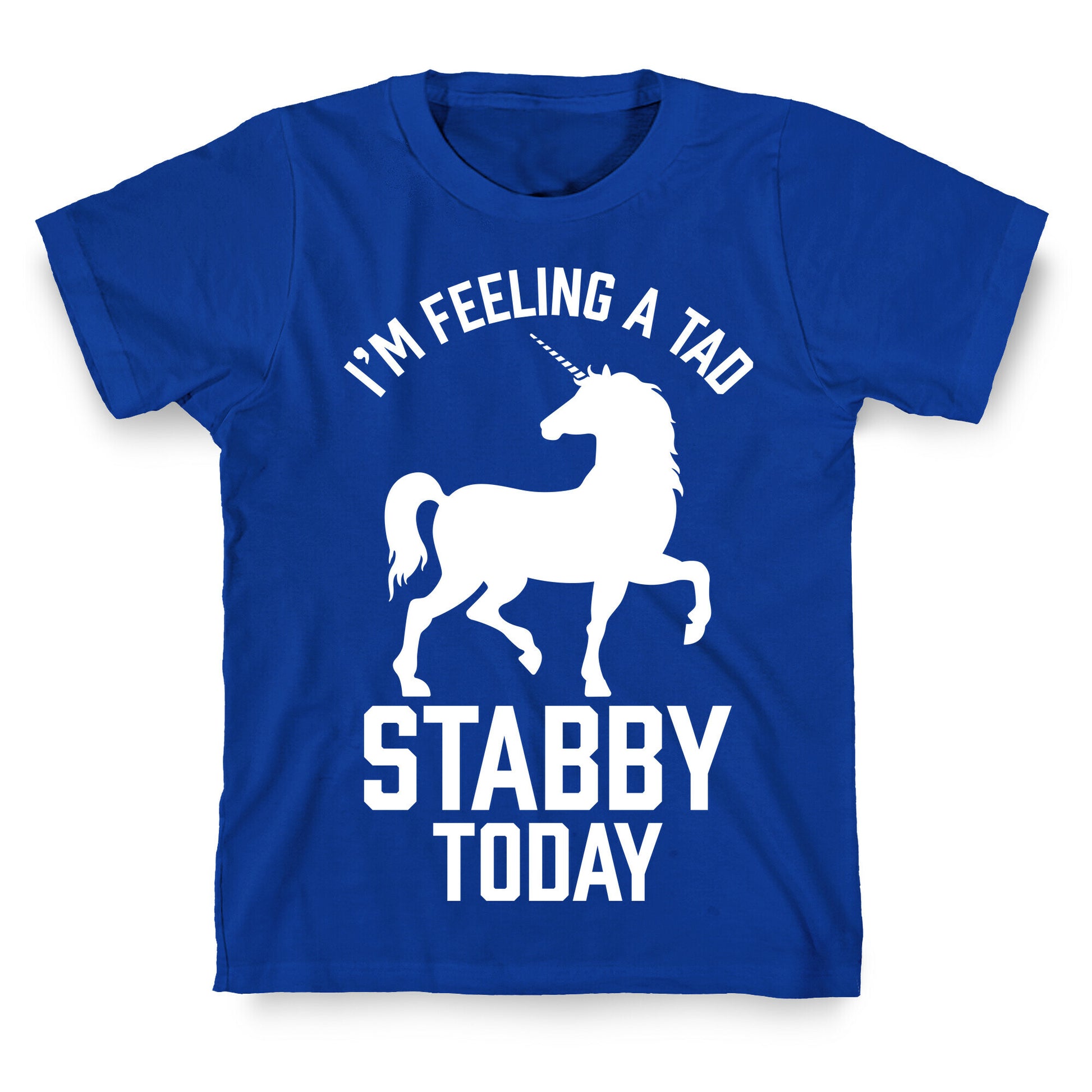 I'm Feeling a Tad Stabby Today T-Shirt