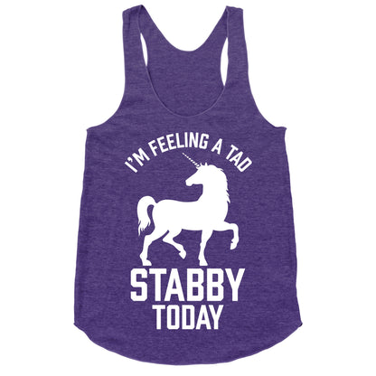 I'm Feeling a Tad Stabby Today Racerback Tank