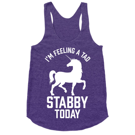 I'm Feeling a Tad Stabby Today Racerback Tank