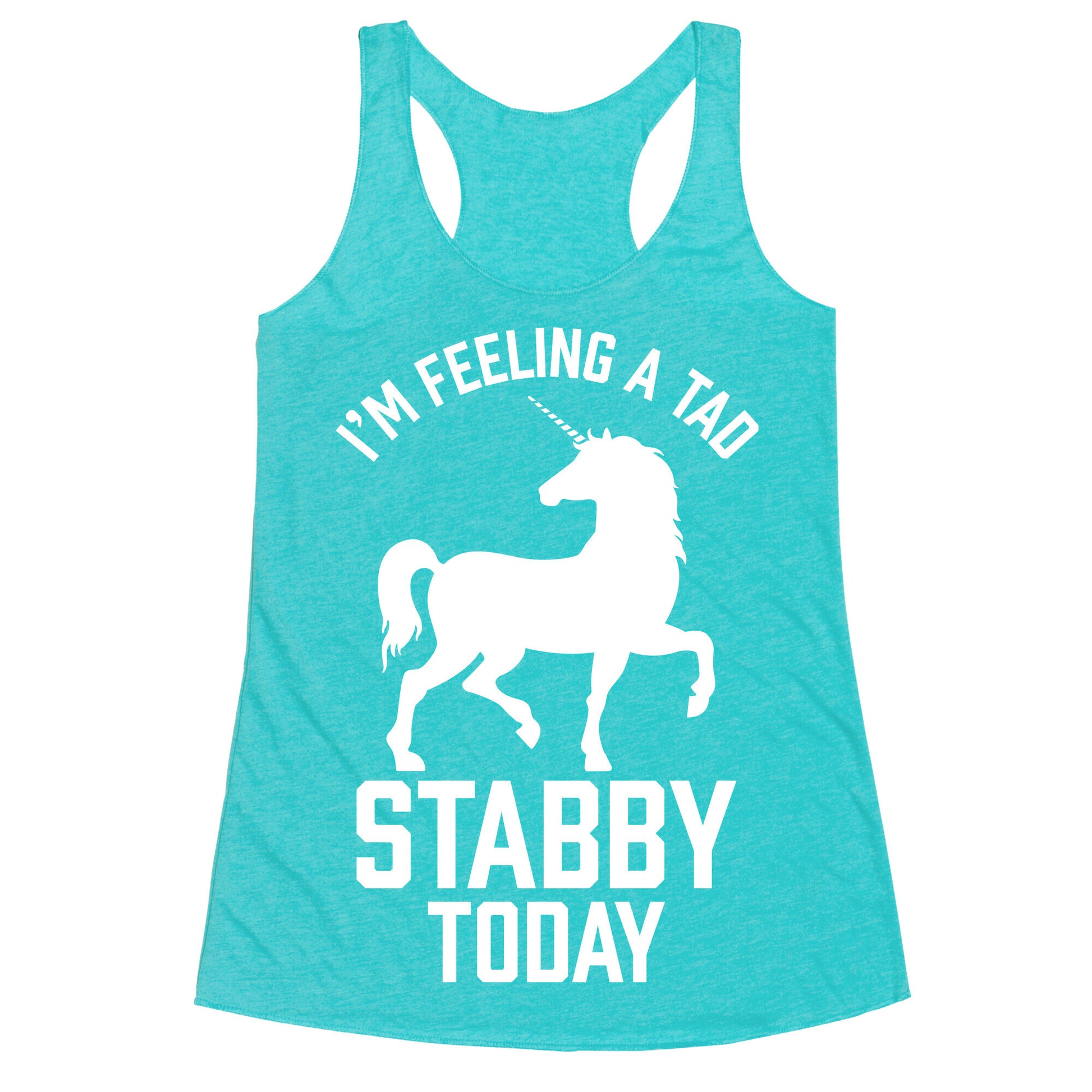 I'm Feeling a Tad Stabby Today Racerback Tank