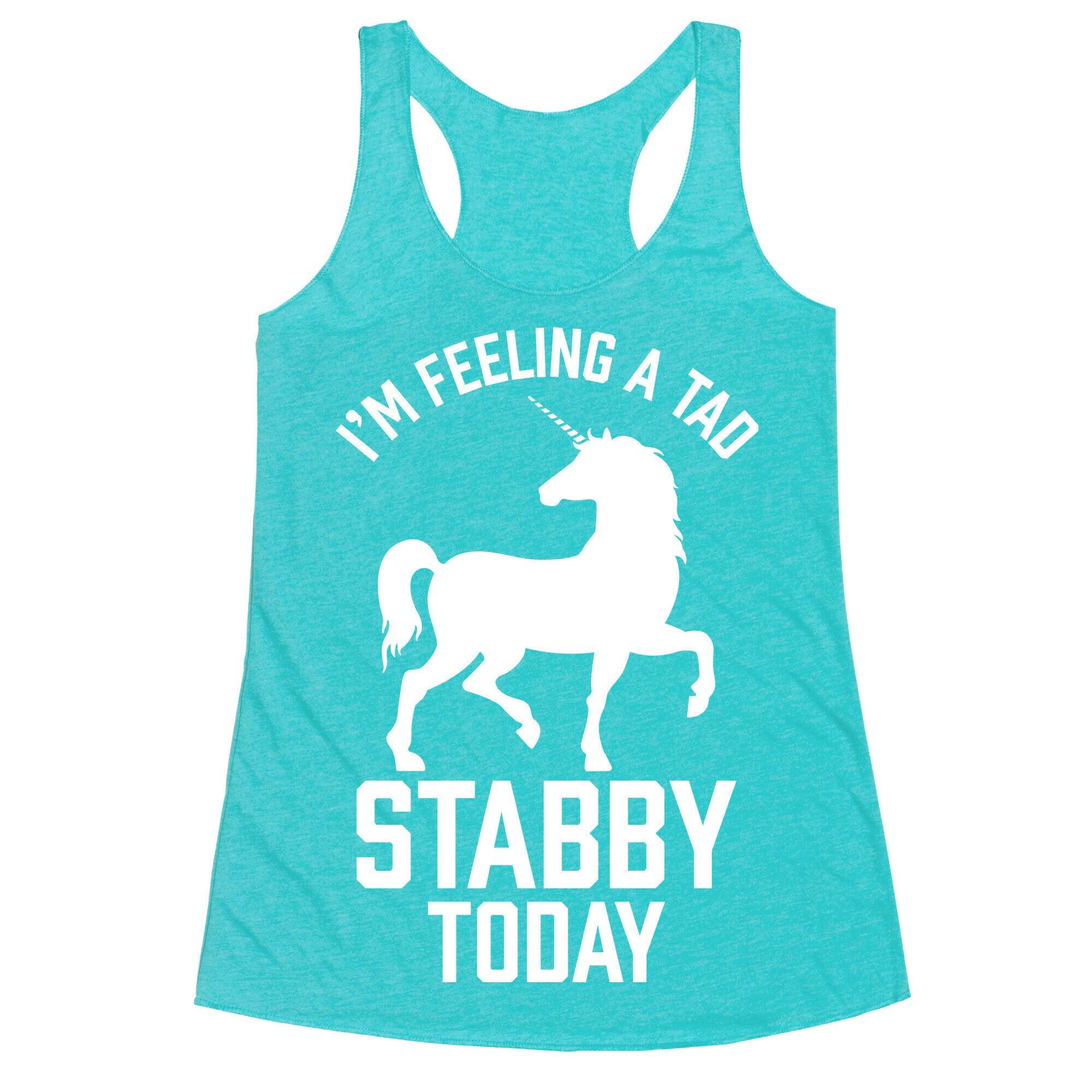 I'm Feeling a Tad Stabby Today Racerback Tank