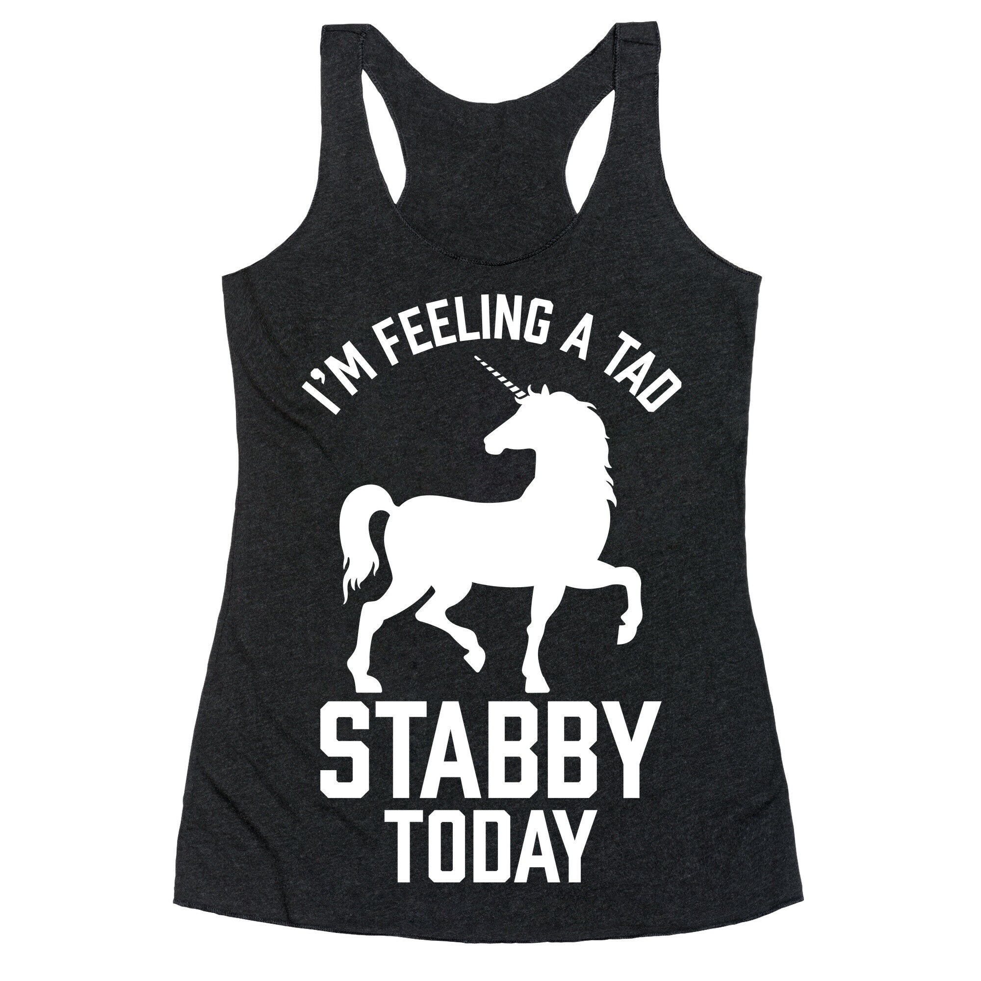 I'm Feeling a Tad Stabby Today Racerback Tank