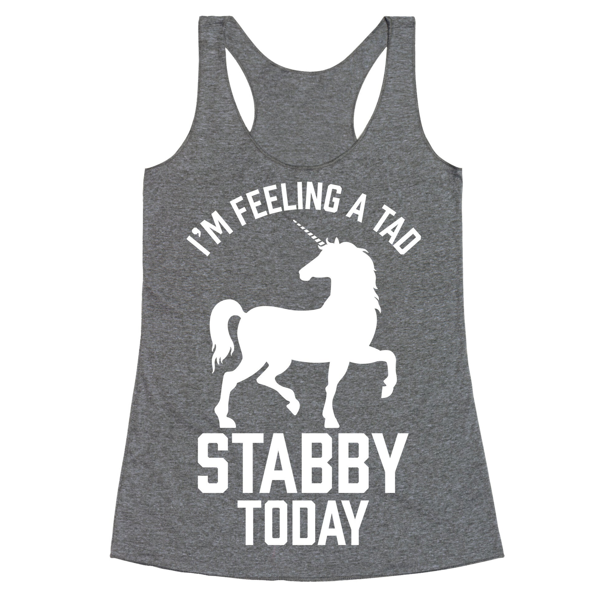 I'm Feeling a Tad Stabby Today Racerback Tank