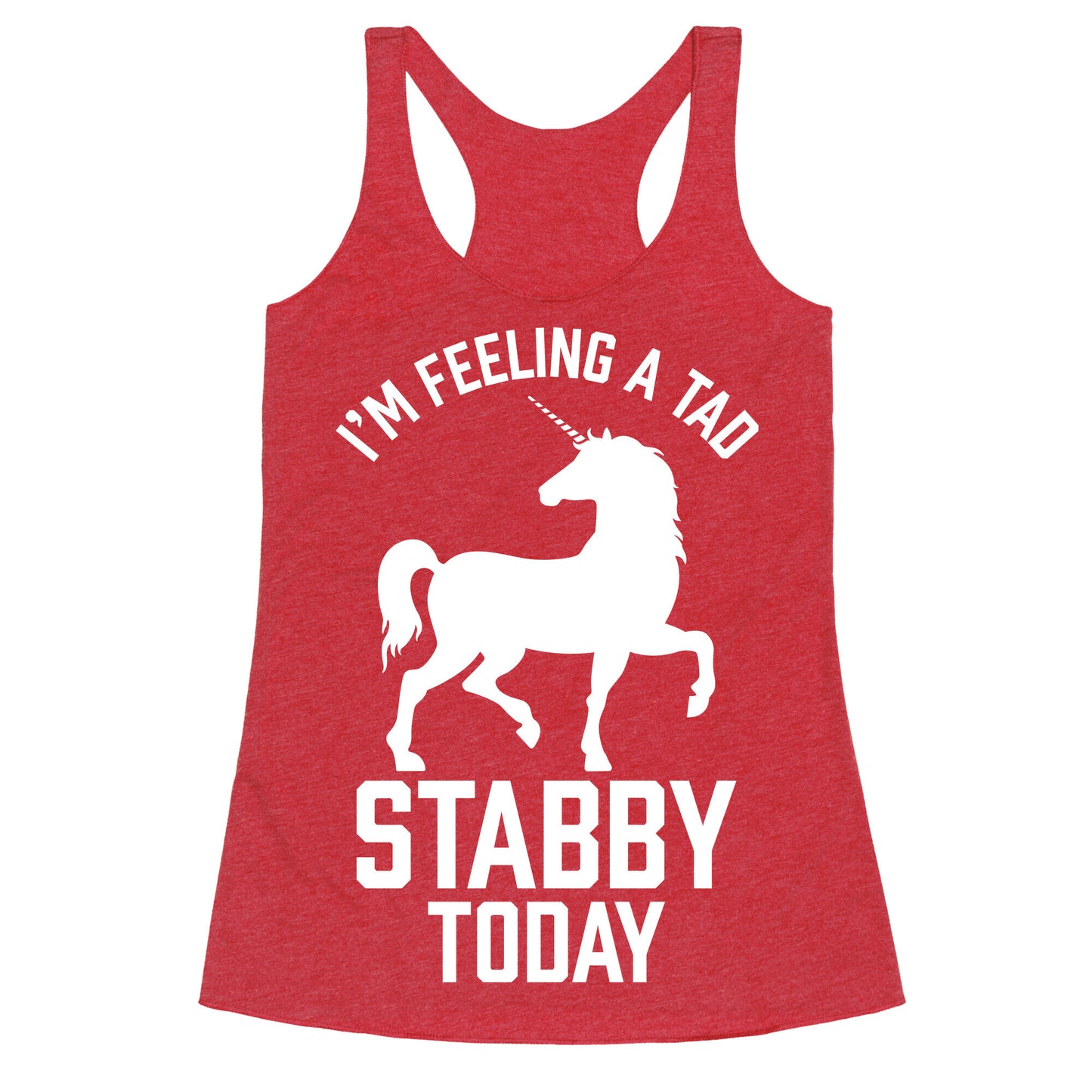 I'm Feeling a Tad Stabby Today Racerback Tank