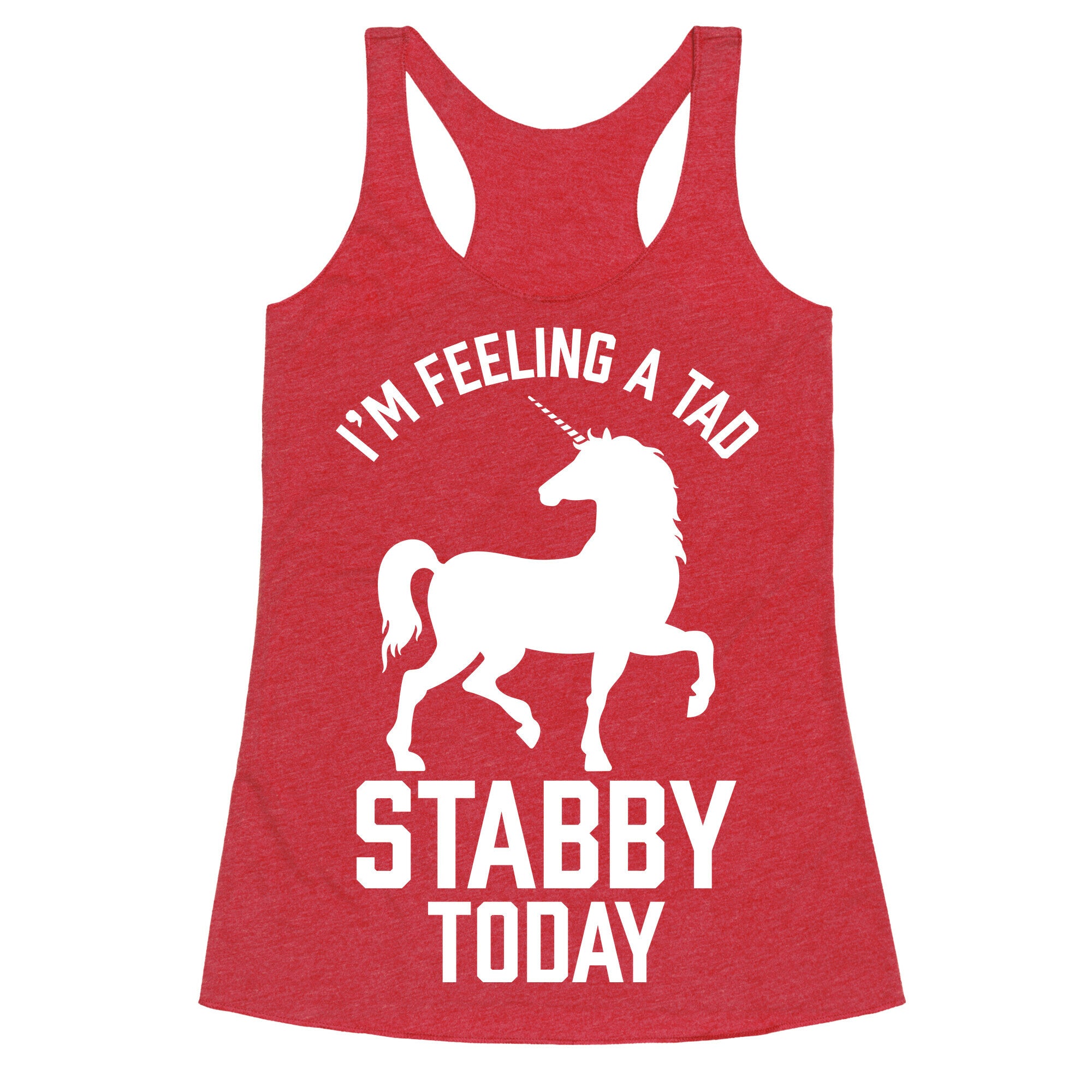 I'm Feeling a Tad Stabby Today Racerback Tank