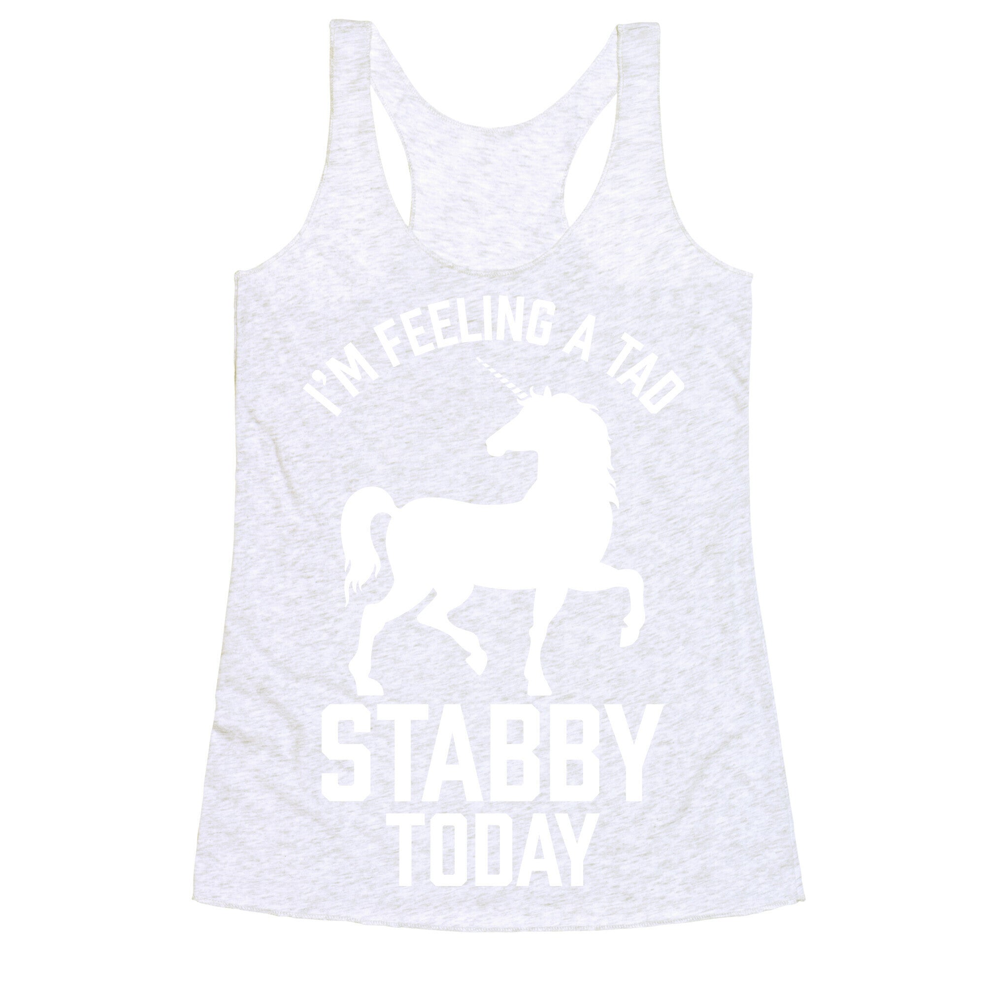I'm Feeling a Tad Stabby Today Racerback Tank