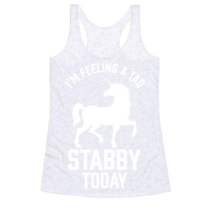 I'm Feeling a Tad Stabby Today Racerback Tank